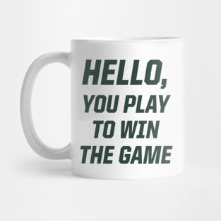 Hello, You Play To Win The Game Mug